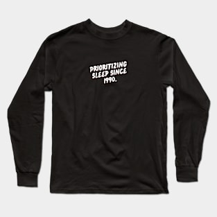 "Prioritzing sleep since 1990" Funny Quote Long Sleeve T-Shirt